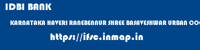 IDBI BANK  KARNATAKA HAVERI RANEBENNUR SHREE BASAVESHWAR URBAN COOP BANK LTD,RANEBENNUR  ifsc code